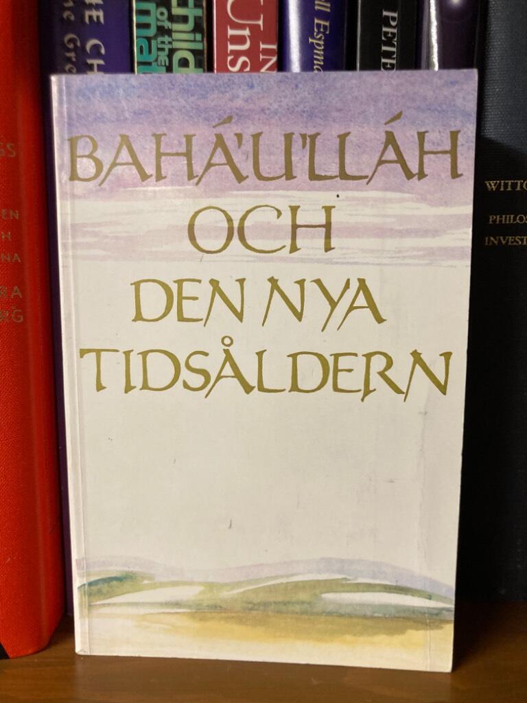 Bah&aacute;'u'll&aacute;h och den nya tids&aring;ldern : en introduktion till bah&aacute;'&iacute;-tron