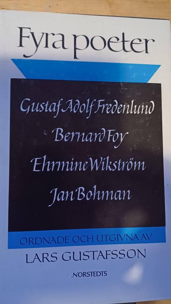 Fyra poeter : Gustaf Adolf Fredenlund, Bernard Foy, Ehrmine Wikstr&ouml;m, Jan Bohman