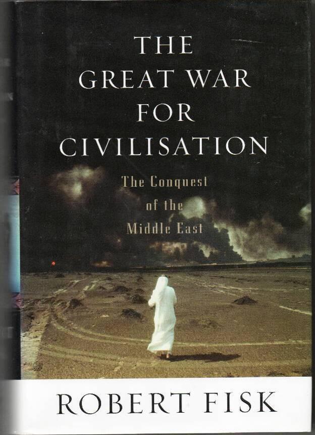 The Great War for Civilisation: The Conquest of the Middle East