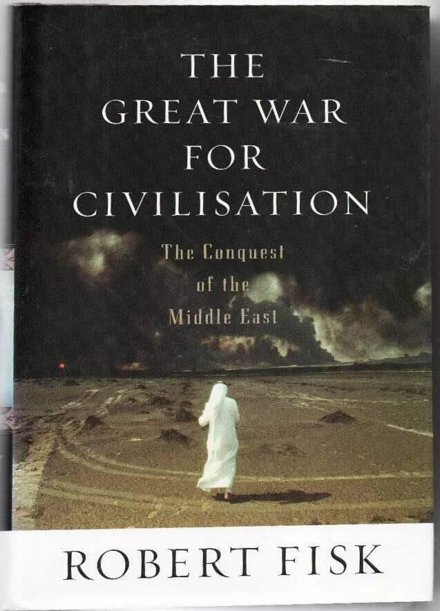 The Great War for Civilisation: The Conquest of the Middle East