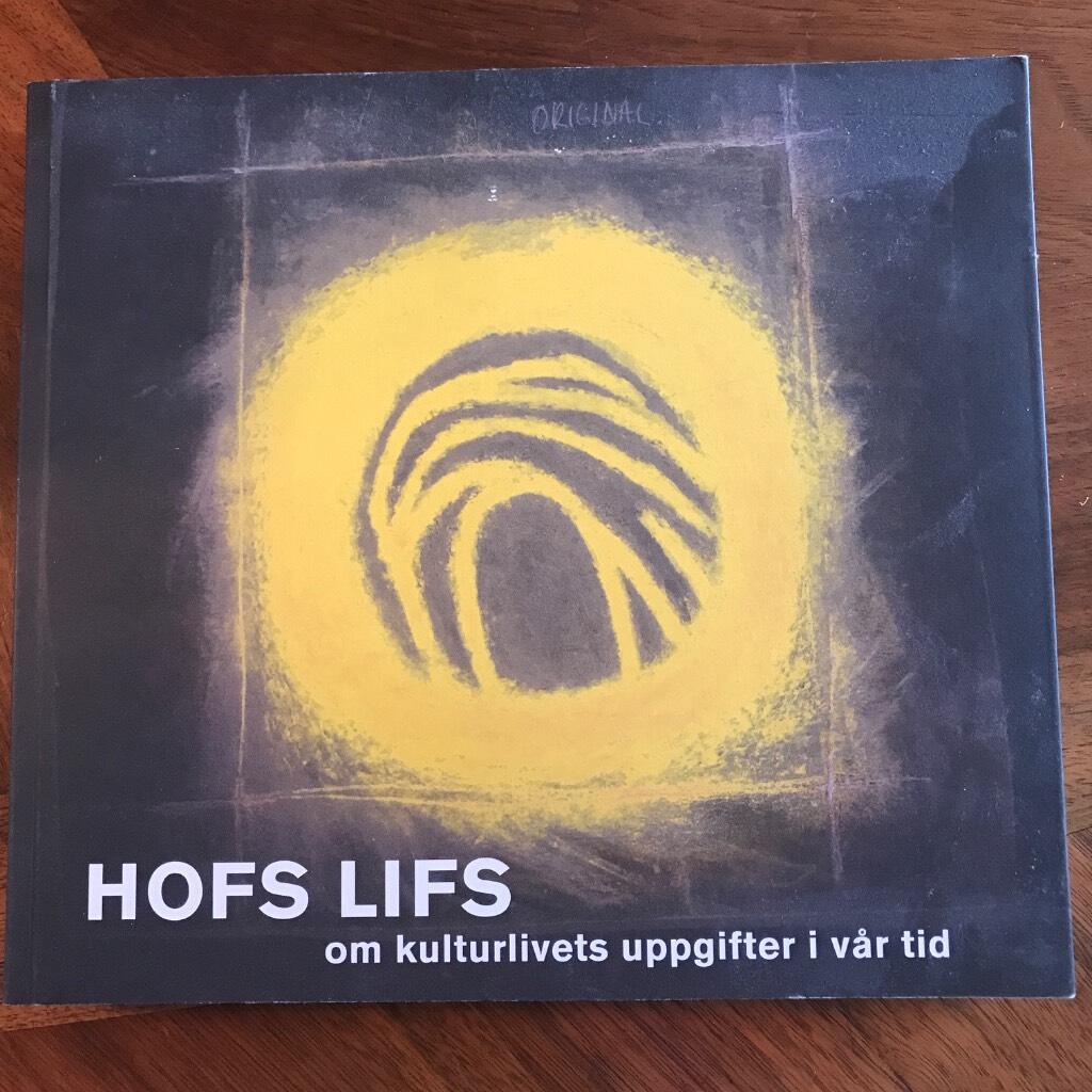 Hofs Lifs : om kulturlivets uppgifter i v&aring;r tid