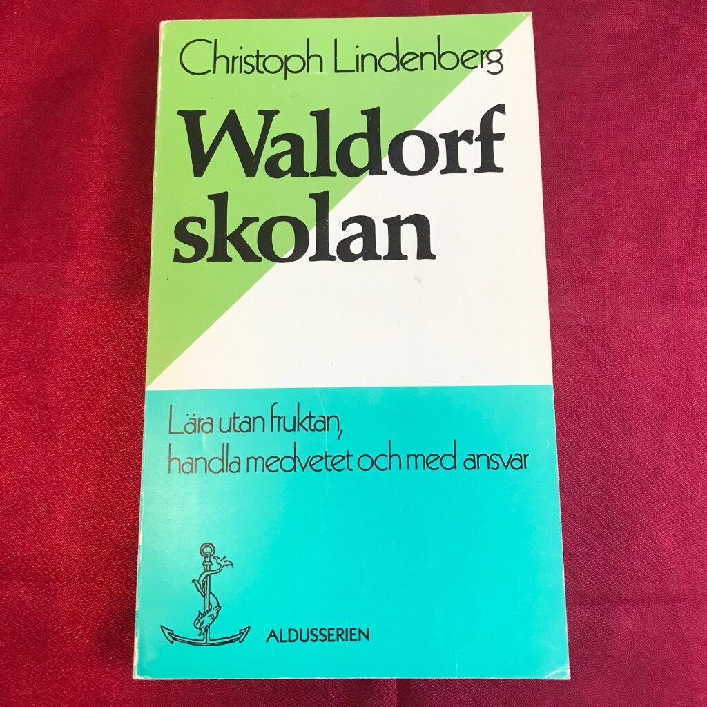 Waldorfskolan : l&auml;ra utan fruktan, handla medvetet och med ansvar