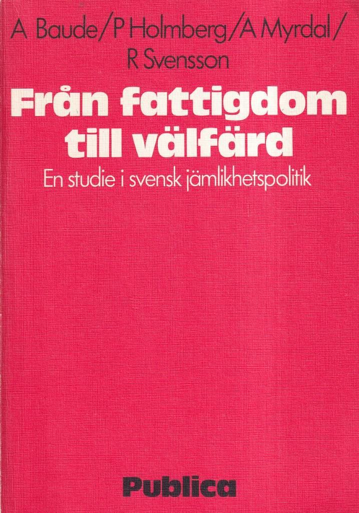 Fr&aring;n fattigdom till v&auml;lf&auml;rd : en studie i svensk j&auml;mlikhetspolitik