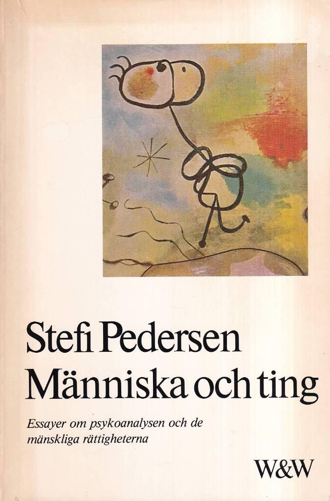 M&auml;nniska och ting : essayer om psykoanalysen och de m&auml;nskliga r&auml;ttigheterna