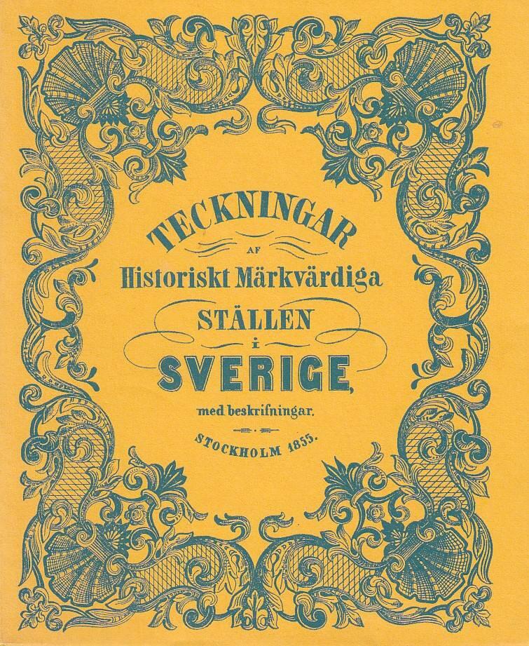Teckningar af historiskt m&auml;rkv&auml;rdiga st&auml;llen i Sverige, med beskrifningar