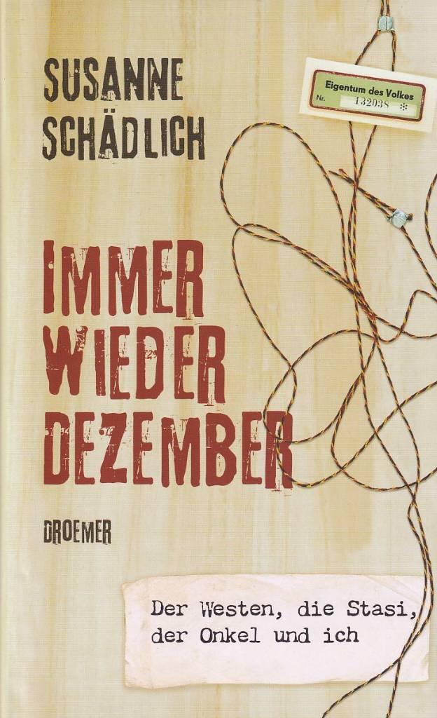 Immer wieder Dezember - der Westen, die Stasi, der Onkel und ich
