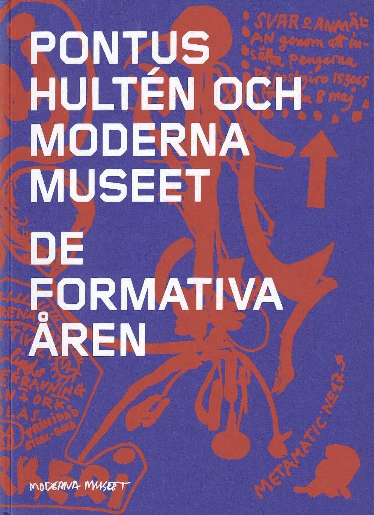 Pontus Hult&eacute;n och Moderna museet : de formativa &aring;ren