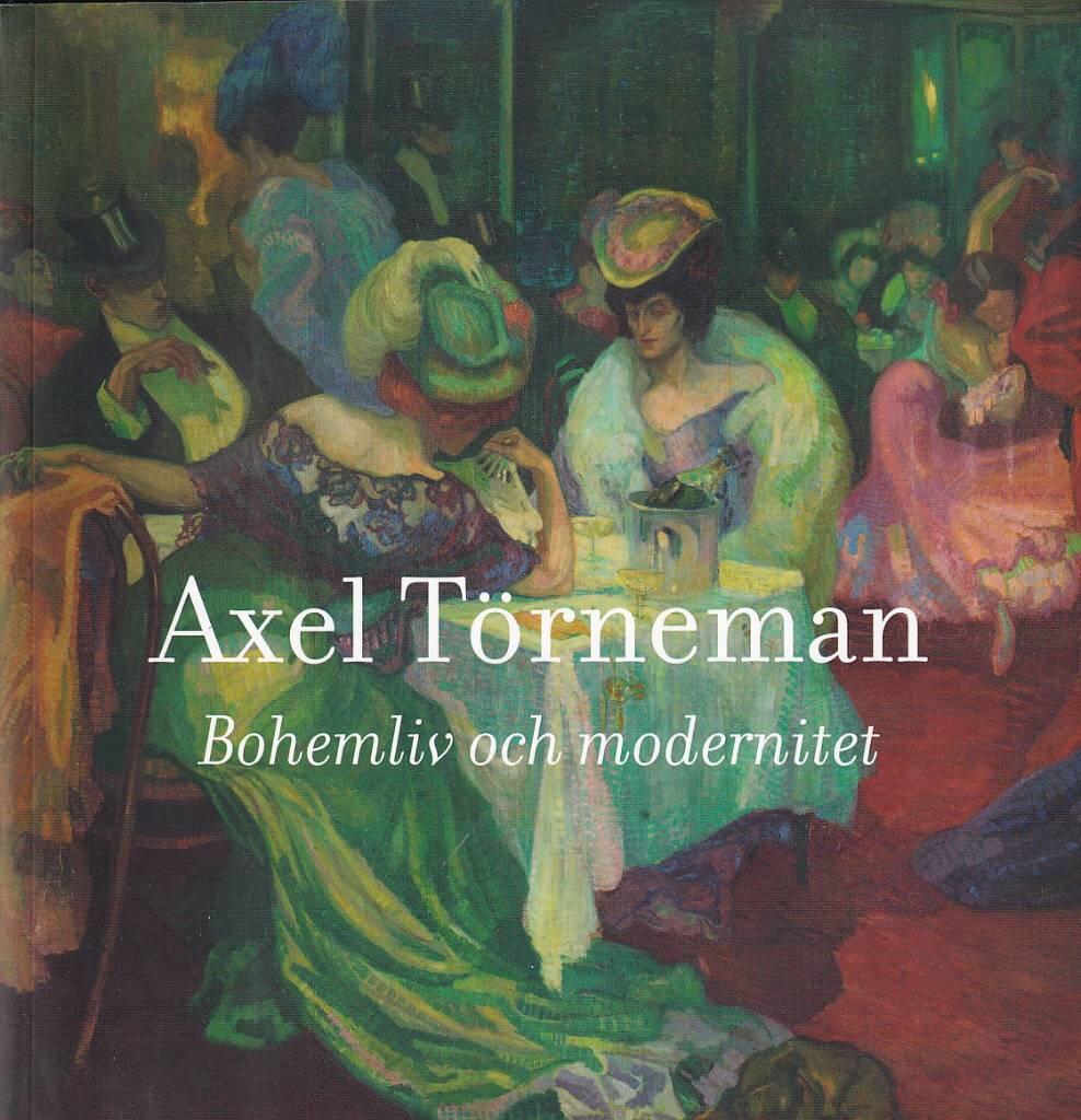 Axel T&ouml;rneman - bohemliv och modernitet