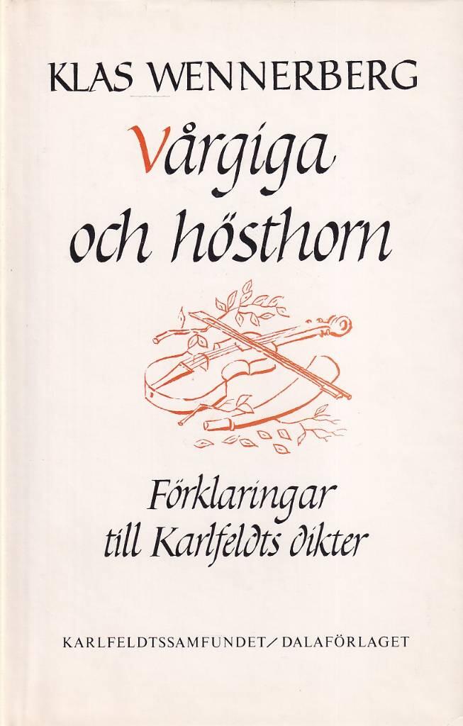 Vårgiga och hösthorn : förklaringar och kommentarer till Erik Axel Karlfeldts dikter