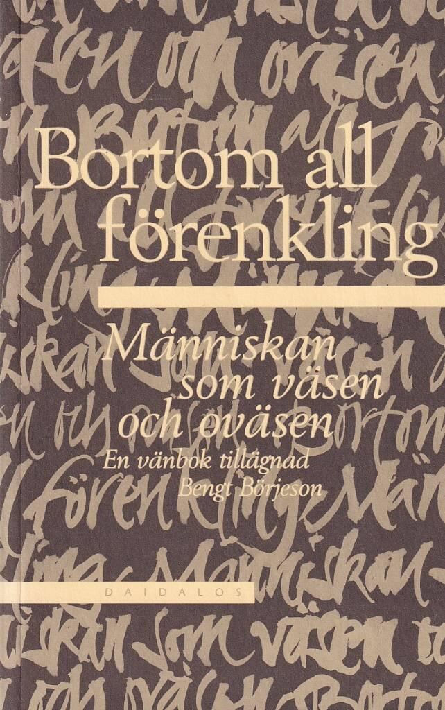 Bortom all f&ouml;renkling : m&auml;nniskan som v&auml;sen och ov&auml;sen : en v&auml;nbok till&auml;gnad Bengt B&ouml;rjeson