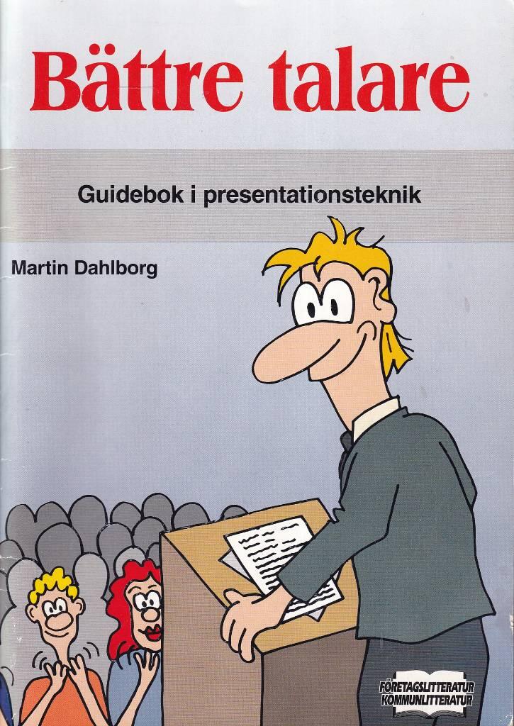 B&auml;ttre talare : eller Hur du f&aring;r en entusiastisk publik : grundbok i presentationsteknik