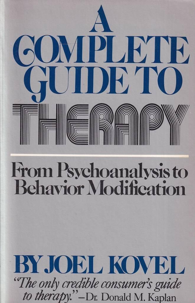 A complete guide to therapy - from psychoanalysis to behavior modification