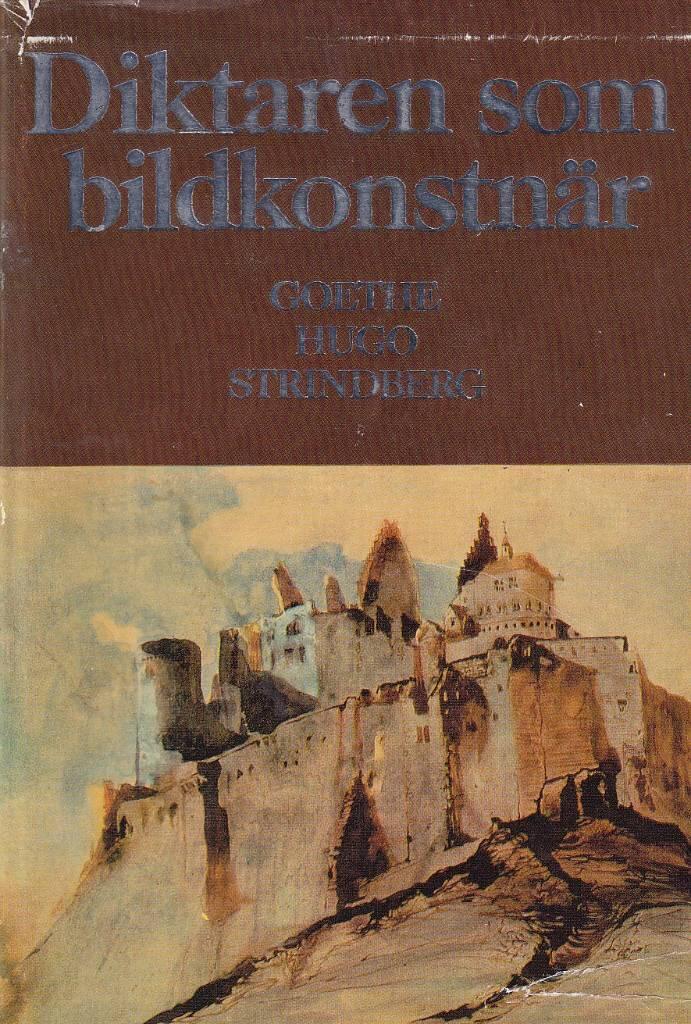Diktaren som bildkonstn&auml;r : Goethe-Hugo-Strindberg : en konstbok fr&aring;n Nationalmuseum