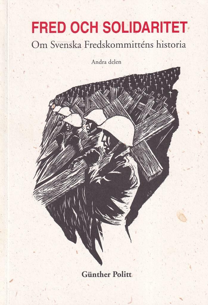Fred och solidaritet : om Svenska fredskommitt&eacute;ns historia