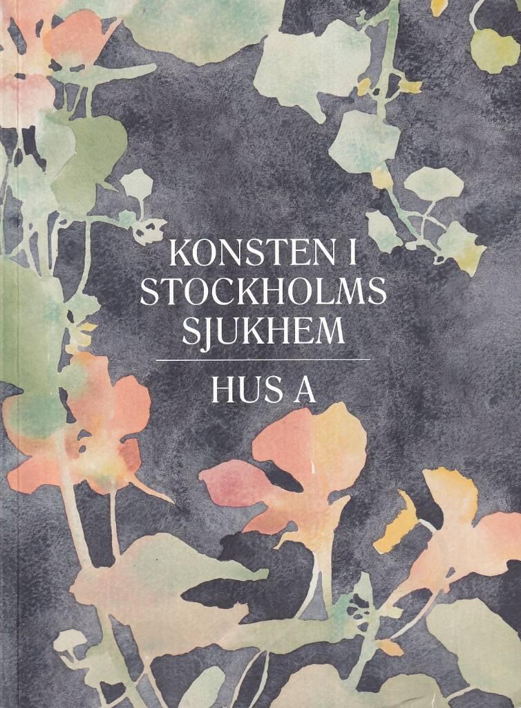 Konsten i Stockholms sjukhem - hus A