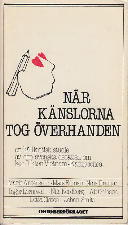 N&auml;r k&auml;nslorna tog &ouml;verhanden - en k&auml;llkritisk studie av den svenska debatten om konflikten Vietnam-Kampuchea
