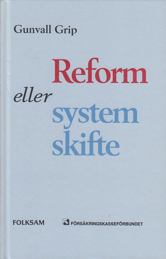 Reform eller systemskifte : ett inl&auml;gg i socialf&ouml;rs&auml;kringsdebatten