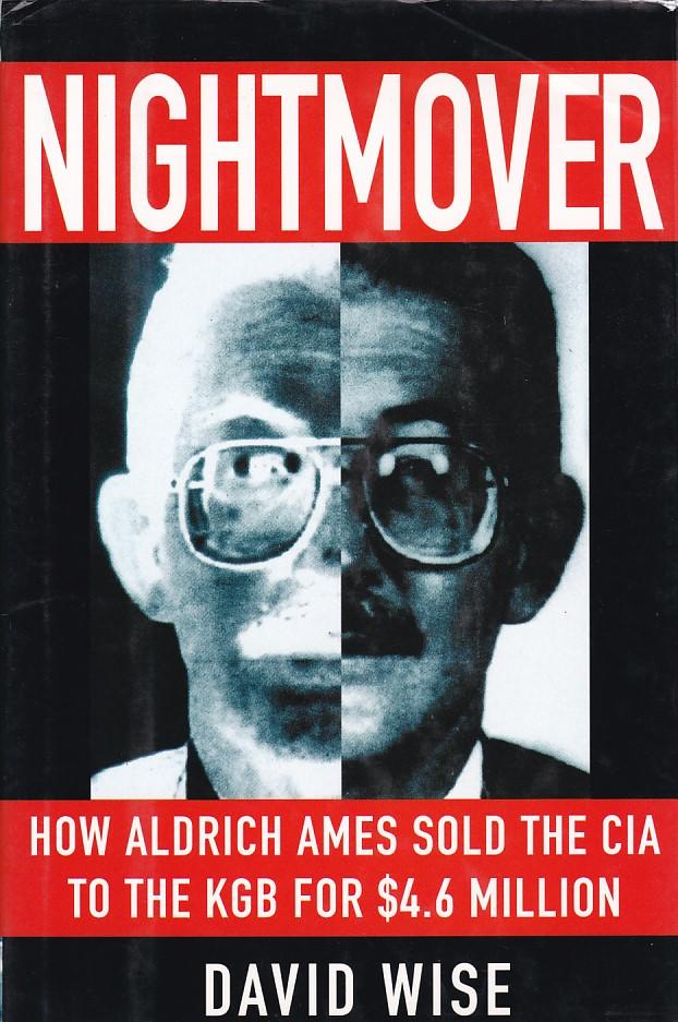 Nightmover - how Aldrich Ames sold the CIA to the KGB for $4.6 million
