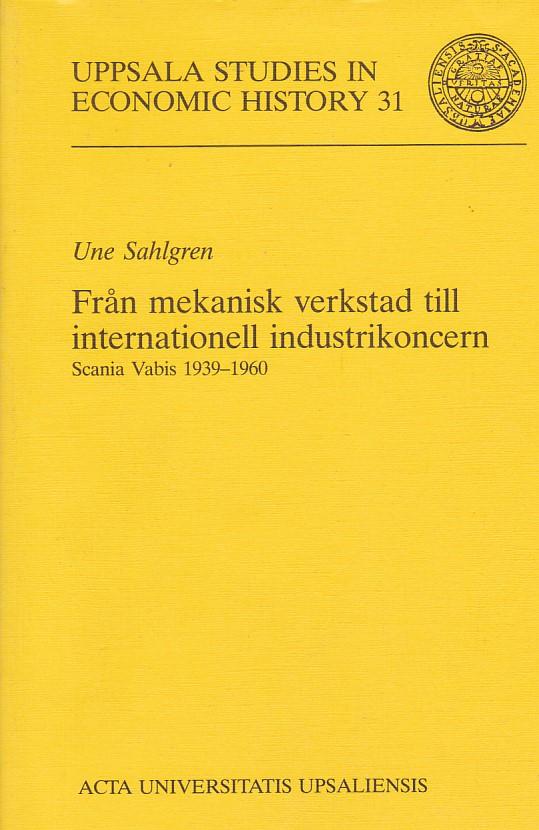 Fr&aring;n mekanisk verkstad till internationell industrikoncern - Scania Vabis 1939-1960 = [From engineering works to international industrial concern] : [Scania-Vabis 1939-1960]