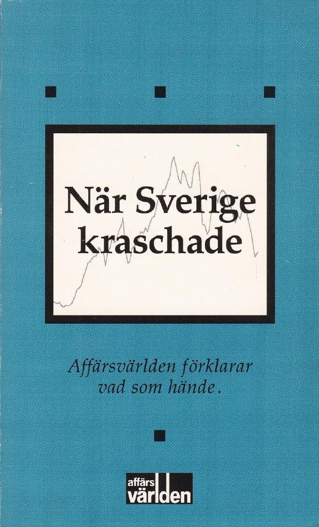N&auml;r Sverige kraschade - [Aff&auml;rsv&auml;rlden f&ouml;rklarar vad som h&auml;nde