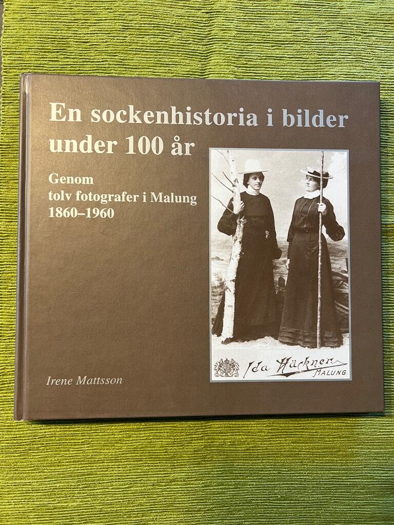 En sockenhistoria i bilder under 100 &aring;r - genom tolv fotografer i Malung 1860-1960
