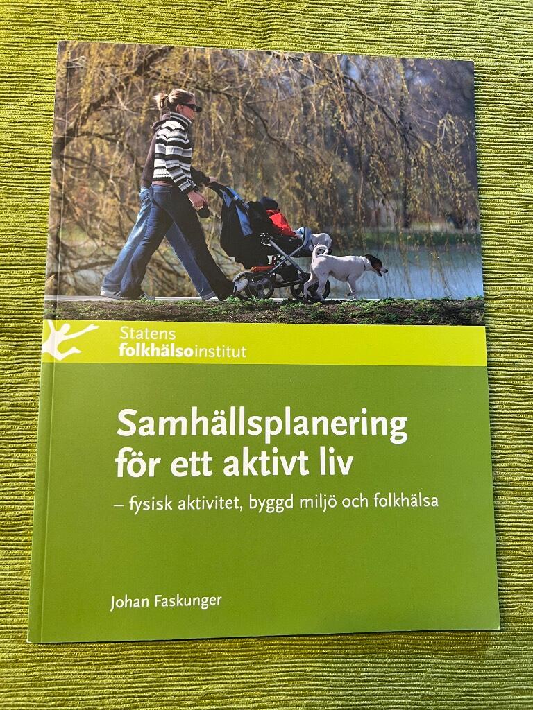 Samh&auml;llsplanering f&ouml;r ett aktivt liv : fysisk aktivitet, byggd milj&ouml; och folkh&auml;lsa