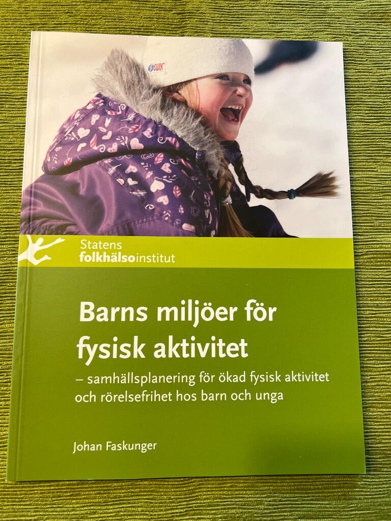Barns milj&ouml;er f&ouml;r fysisk aktivitet : samh&auml;llsplanering f&ouml;r &ouml;kad fysisk aktivitet och r&ouml;relsefrihet hos barn och unga