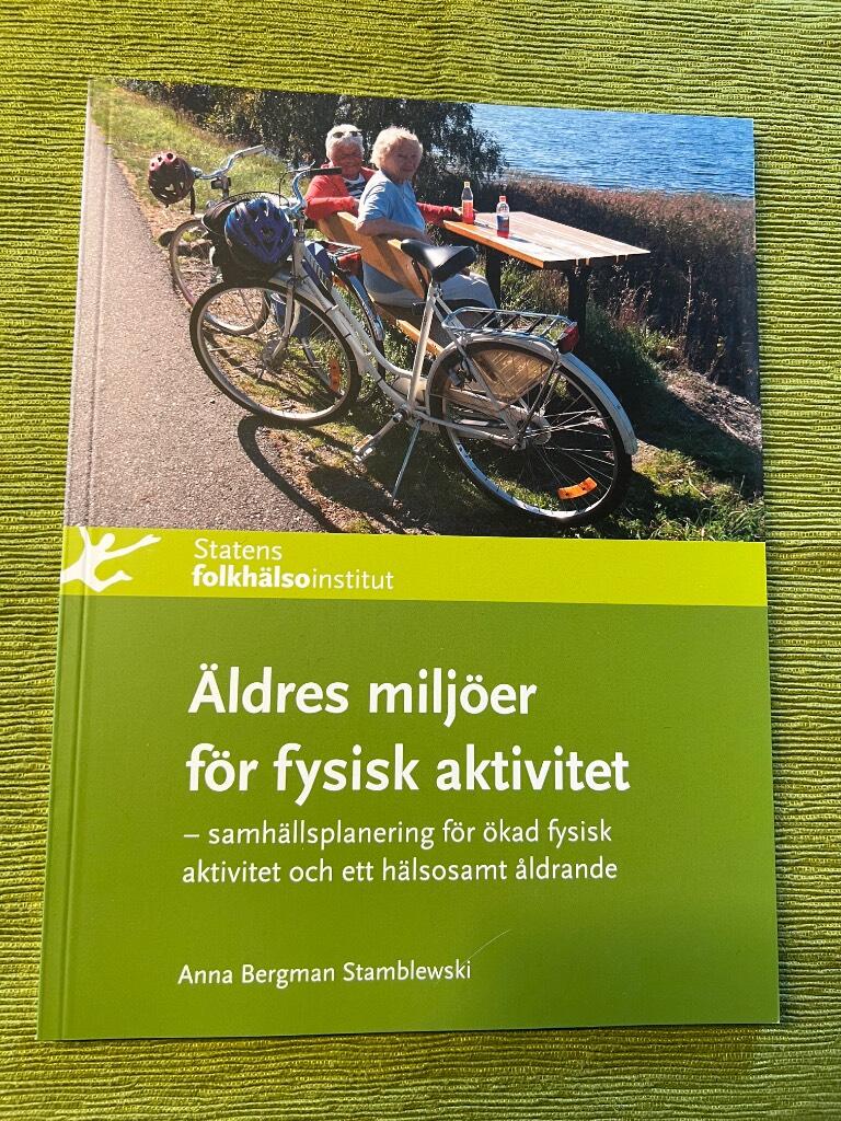 &Auml;ldres milj&ouml;er f&ouml;r fysisk aktivitet : samh&auml;llsplanering f&ouml;r &ouml;kad fysisk aktivitet och ett h&auml;lsosamt &aring;ldrande