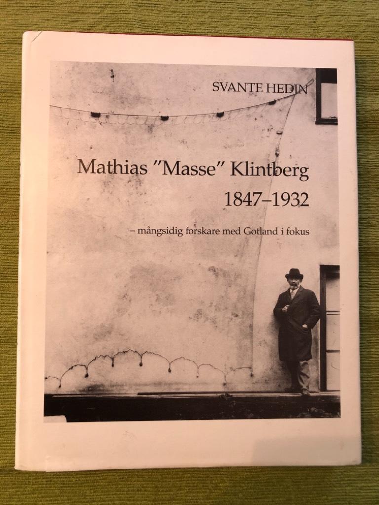 Mathias "Masse" Klintberg : 1847-1932 : mångsidig forskare med Gotland i fokus