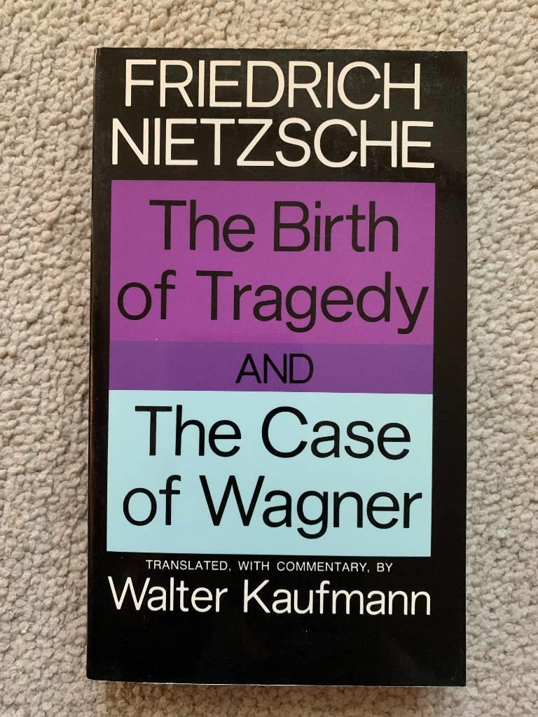 The birth of tragedy - and The case of Wagner