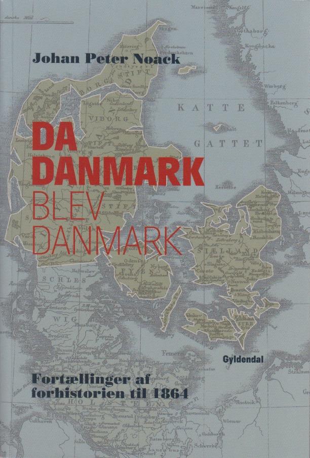Da Danmark blev Danmark : fort&aelig;llinger af forhistorien til 1864