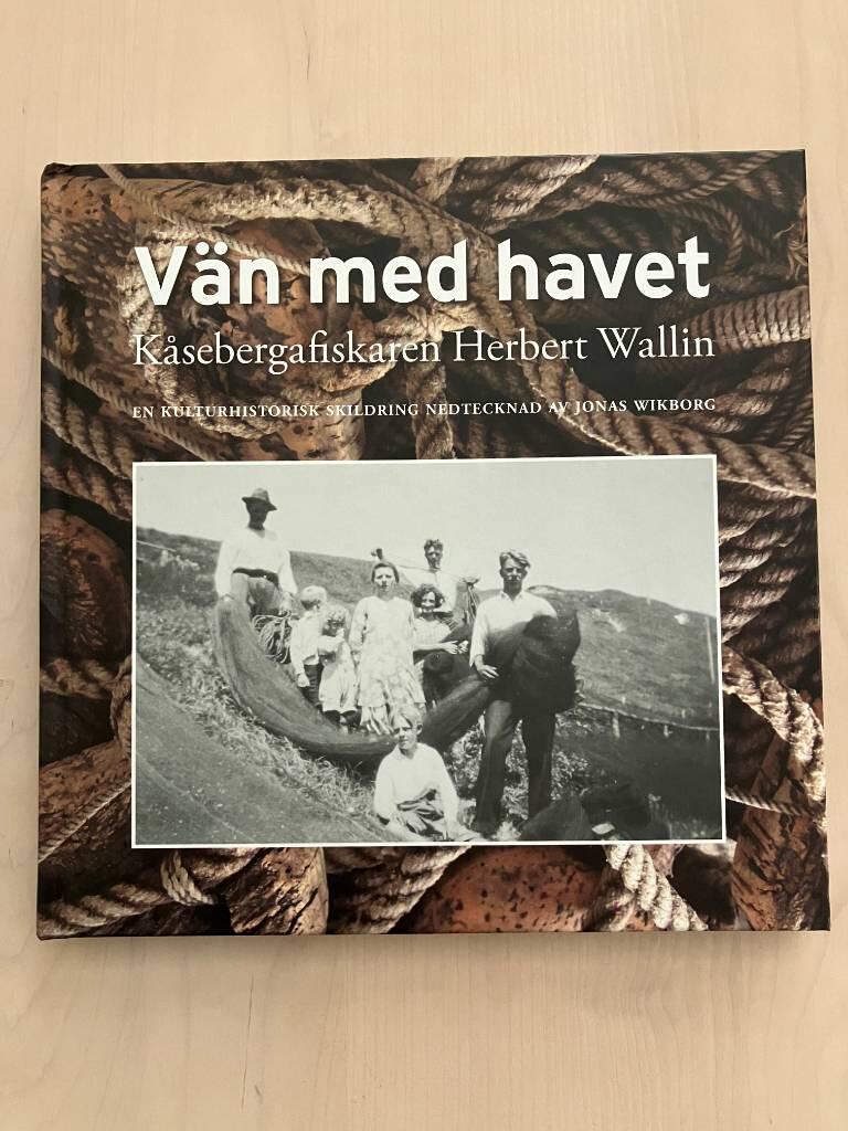V&auml;n med havet - K&aring;sebergafiskaren Herbert Wallin : en kulturhistorisk skildring
