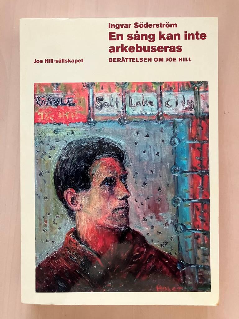 En s&aring;ng kan inte arkebuseras : ber&auml;ttelsen om Joe Hill