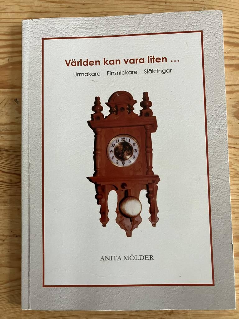 V&auml;rlden kan vara liten... - urmakare, finsnickare, sl&auml;ktingar : en sann ber&auml;ttelse i ord och bild som en resa i tid och rum