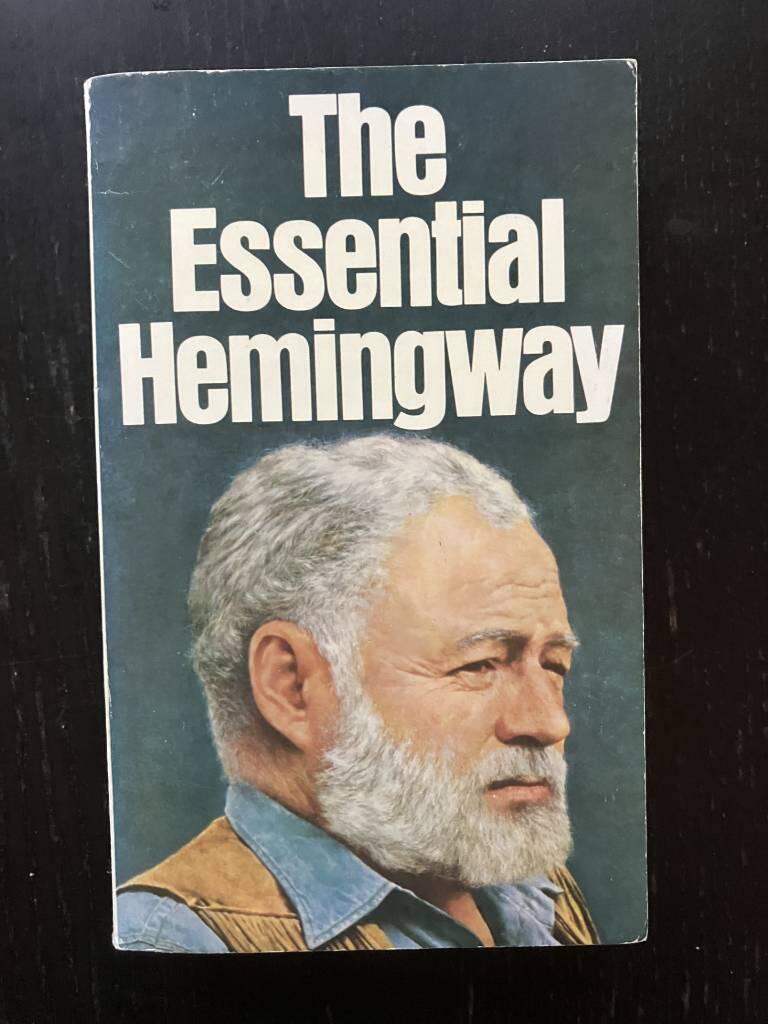 The essential Hemingway : containing one complete novel, extracts from three others, twenty-five short stories, and a chapter from Death in the afternoon