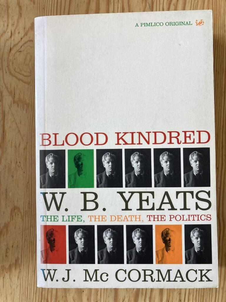 Blood kindred Yeats - the politics of W. B. Yeats and his death