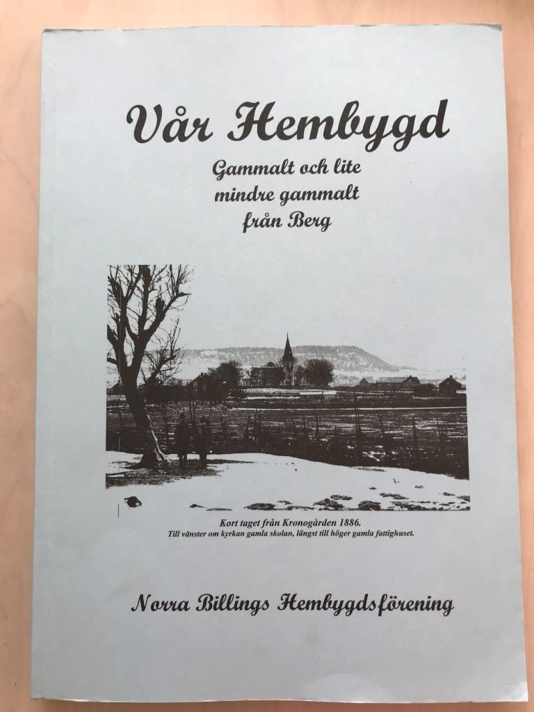 V&aring;r hembygd : gammalt och lite mindre gammalt fr&aring;n Berg