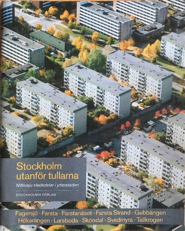 Stockholm utanf&ouml;r tullarna - nittiosju stadsdelar i ytterstaden : Fagersj&ouml;, Farsta, Farstan&auml;set, Farsta strand, Gubb&auml;ngen, H&ouml;kar&auml;ngen, Larsboda, Sk&ouml;ndal, Svedmyra, Tallkrogen