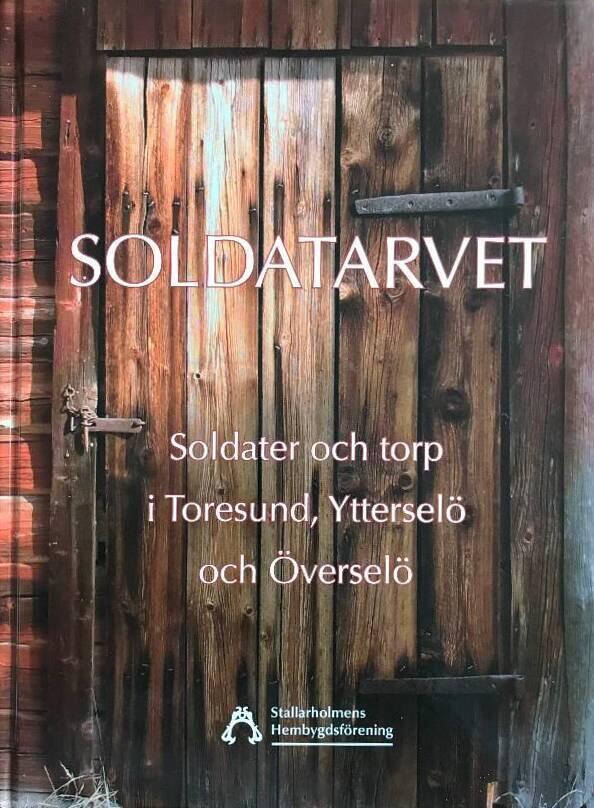 Soldatarvet : soldater och torp i Toresund, Yttersel&ouml; och &Ouml;versel&ouml;