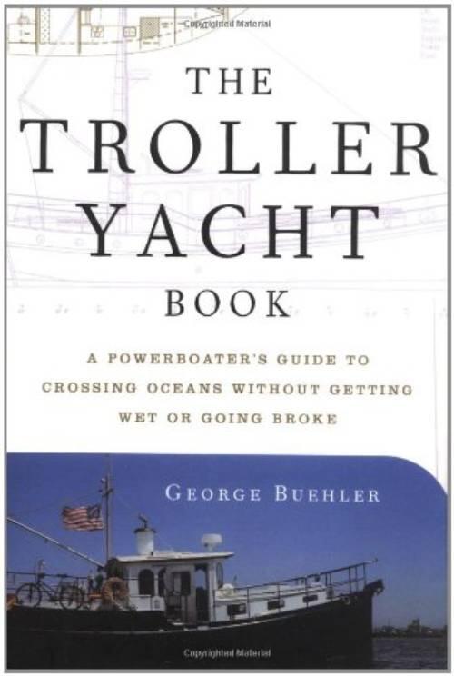 The troller yacht book - a powerboater's guide to crossing oceans without getting wet or going broke