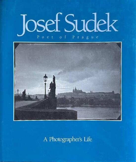 Josef Sudek - poet of Prague : a photographer's life