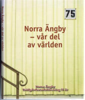 Norra Ängby - vår del av världen : Norra Ängby trädgårdsstadsförening 1931-2006
