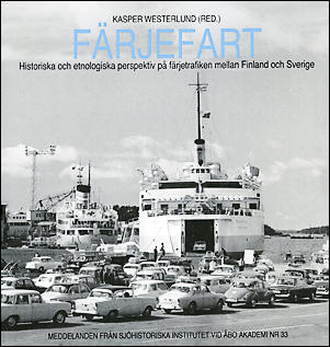F&auml;rjefart  : historiska och etnologiska perspektiv p&aring; f&auml;rjetrafiken mellan Finland och Sverige