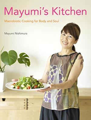Mayumi's kitchen : macrobiotic cooking for body and soul