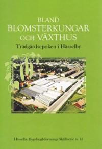 Bland blomsterkungar och v&auml;xthus : tr&auml;dg&aring;rdsepoken i H&auml;sselby