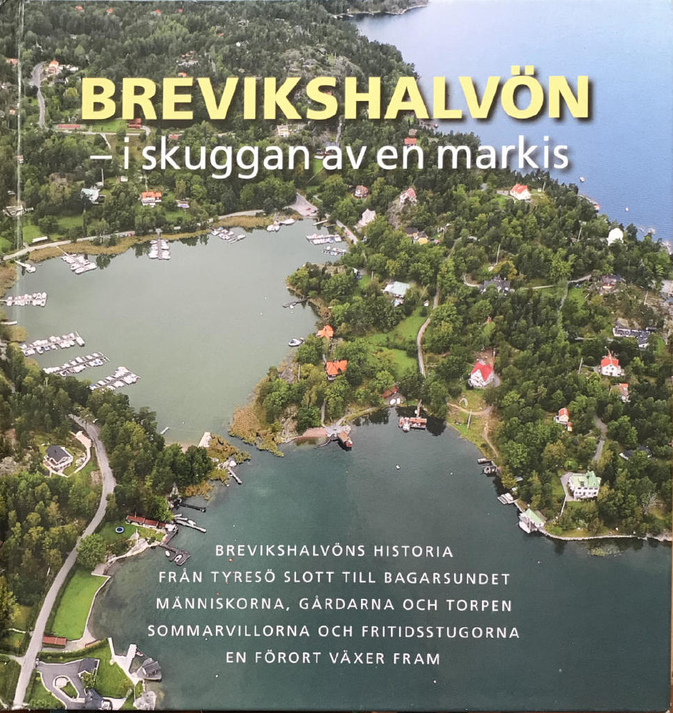Brevikshalv&ouml;n - i skuggan av en markis : Brevikshalv&ouml;ns historia fr&aring;n Tyres&ouml; slott till Bagarsundet : m&auml;nniskorna, g&aring;rdarna och torpen :  sommarvillorna och fritidsstugorna : en f&ouml;rort v&auml;xer fram