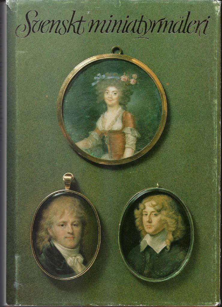 Svenskt miniatyrm&aring;leri : en konstbok fr&aring;n Nationalmuseum