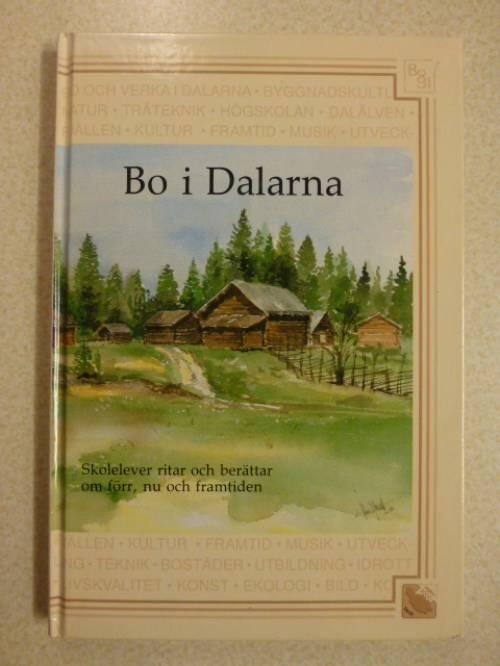 Bo i Dalarna : skolelever ritar och berättar om förr, nu och framtiden