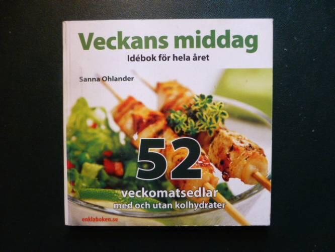 Veckans middag : id&eacute;bok f&ouml;r hela &aring;ret : 52 veckomatsedlar med och utan kolhydrater