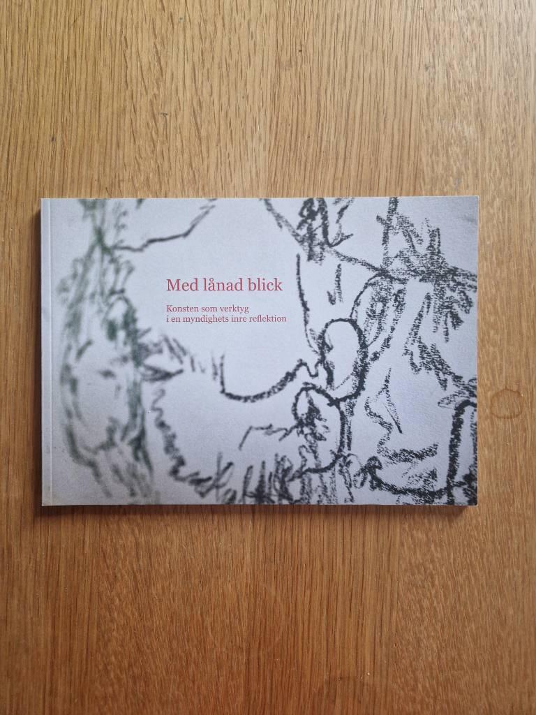 Med l&aring;nad blick - konsten som verktyg i en myndighets inre reflektion